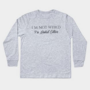 I'M Not Weird I'M Limited Edition Kids Long Sleeve T-Shirt